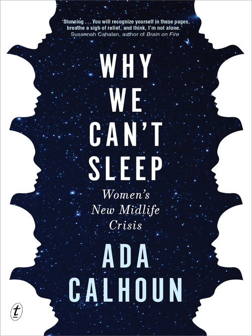 Title details for Why We Can't Sleep: Generation X Women's New Midlife Crisis by Ada Calhoun - Available